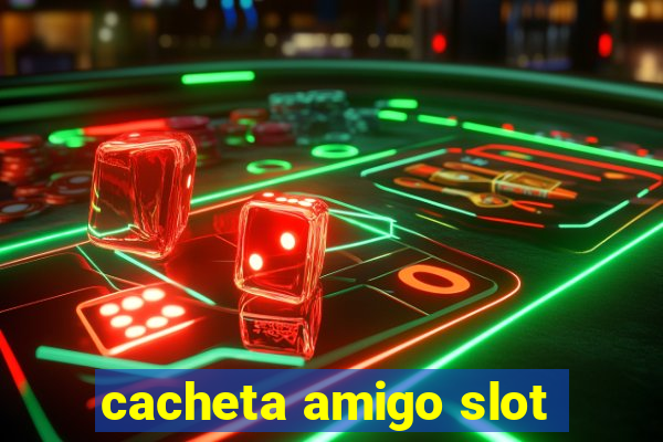 cacheta amigo slot